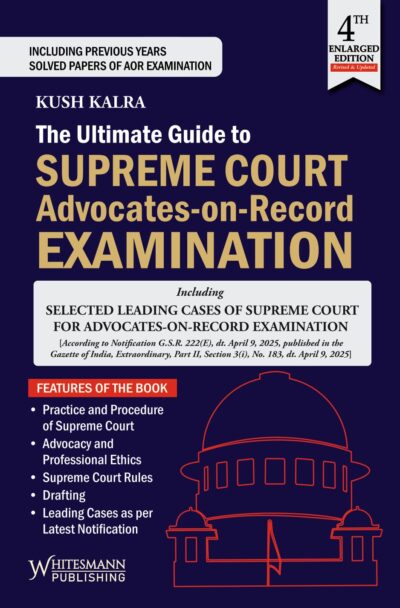 The Ultimate Guide To Supreme Court Advocates On Record Examination,4th Enlarged Edition 2025-by Kush Kalra