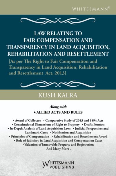 Law Relating To Fair Compensation and Transparency In Land Acquisition, Rehabilitation and Resettlement,1st Edition 2026-by Kush Kalra