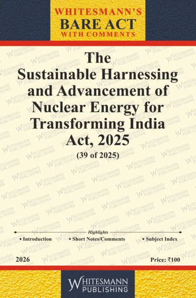 The Sustainable Harnessing and Advancement of Nuclear Energy for Transforming India Act,2025 Bare Act English Edition 2026
